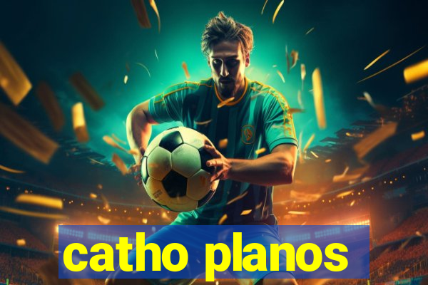 catho planos